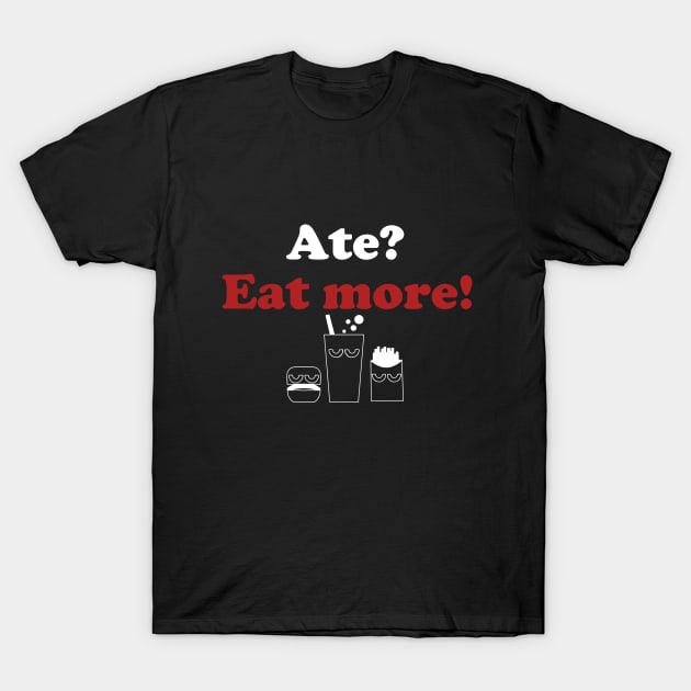 Eat more! Be happy! T-Shirt by HoloSayer